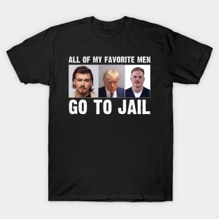 Funny All Of My Favorite Men Go To Jail T-Shirt